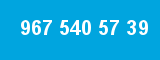 967 540 57 39